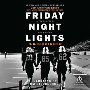 Friday Night Lights A Town, A Team, And A Dream, H.G. Bissinger