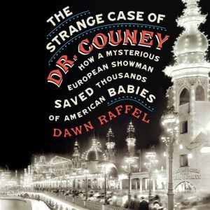 The Strange Case of Dr. Couney, Dawn Raffel