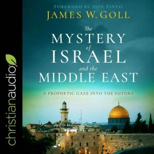 The Mystery of Israel and the Middle ..., James W. Goll