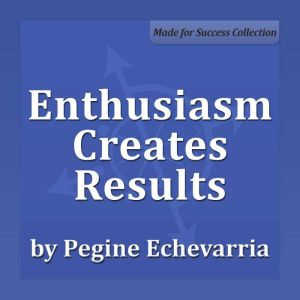 Enthusiasm Creates Results, Pegine Echevarria