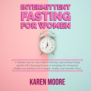 Intermittent Fasting For Women, Karen Moore