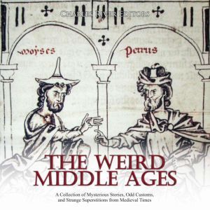 Weird Middle Ages, The A Collection ..., Charles River Editors