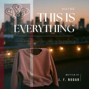 Maybe This Is Everything, Jose F. Nodar