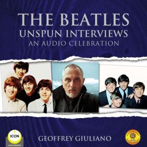 The Beatles Unspun Interviews  An Au..., Geoffrey Giuliano