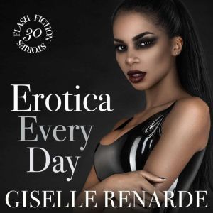 Erotica Every Day 30 Flash Fiction Stories, Giselle Renarde