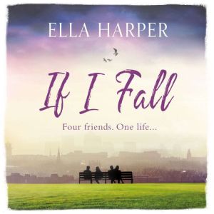 If I Fall: An unputdownable and emotional novel about love, loss and friendship