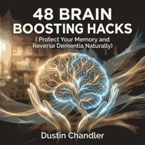 48 Brain Boosting Hacks Protect You..., Dustin Chandler