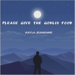 Please give the goblin food, Kayla Jeansonne