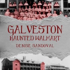 Galveston Haunted Walmart, Denise Sandoval