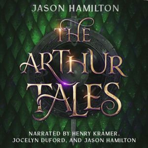 The Arthur Tales: A Collection of Tales of King Arthur, Morgan le Fay, and the Knights of the Round Table
