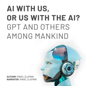 AI WITH US, OR US WITH THE AI?, Pavel Zlatnik