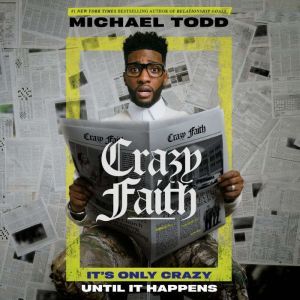Crazy Faith: It's Only Crazy Until It Happens, Michael Todd
