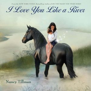 I Love You Like a River, Nancy Tillman
