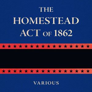 The Homestead Act of 1862, Various