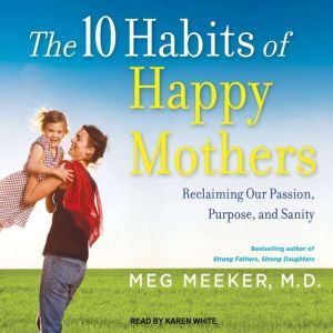 The 10 Habits of Happy Mothers, MD Meeker