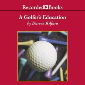 A Golfers Education, Darren Kilfara