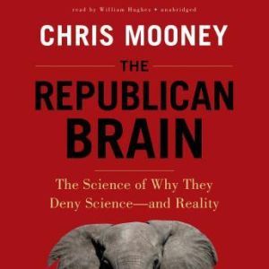 The Republican Brain, Chris Mooney