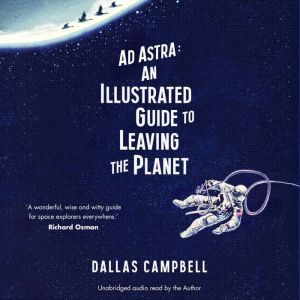 Ad Astra An Illustrated Guide to Lea..., Dallas Campbell