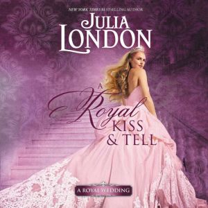 A Royal Kiss  Tell, Julia London