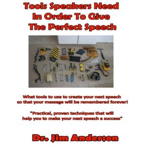 Tools Speakers Need in Order to Give the Perfect Speech: What tools to use to create your next speech so that your message wil