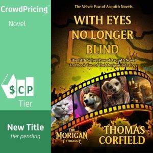 With Eyes No Longer Blind: The fifth Velvet Paw of Asquith Novel and the second book in the Morigan Tetralogy