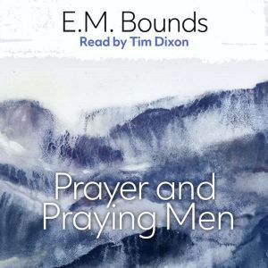 Prayer and Praying Men, E. M. Bounds