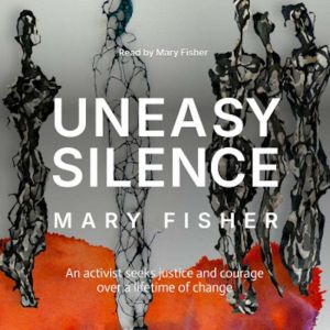 Uneasy Silence: An activist seeks justice and courage over a lifetime of change