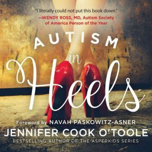 Autism in Heels The Untold Story of a Female Life on the Spectrum, Jennifer O'Toole