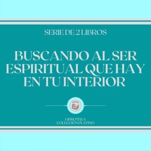 Buscando al Ser Espiritual que hay en tu Interior (Serie de 2 Libros)