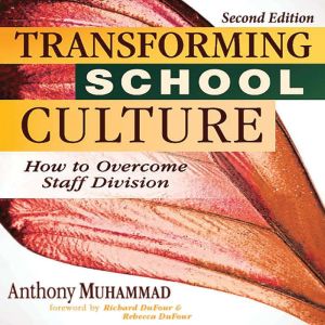 Transforming School Culture: How to Overcome Staff Division (Leading the Four Types of Teachers and Creating a Positive School