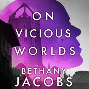 On Vicious Worlds, Bethany Jacobs