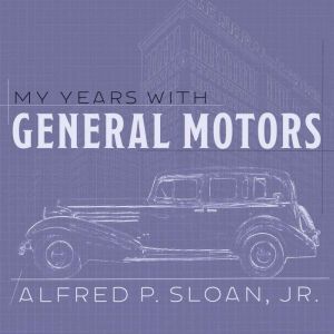 My Years With General Motors, Jr. Sloan