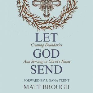 Let God Send: Crossing Boundaries and Serving In Christ's Name