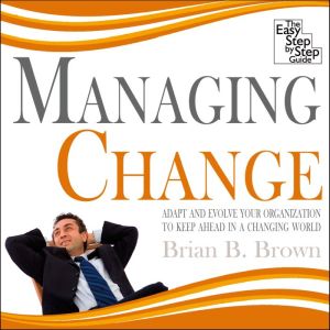 Managing Change, Brian B. Brown