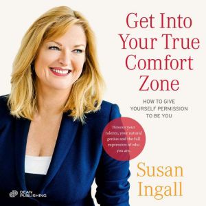 Get Into Your True Comfort Zone: How to Give Yourself Permission to Be You