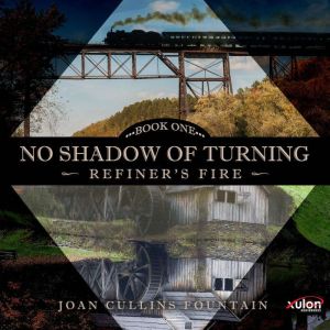 No Shadow Of Turning: Book One: Refiner's Fire