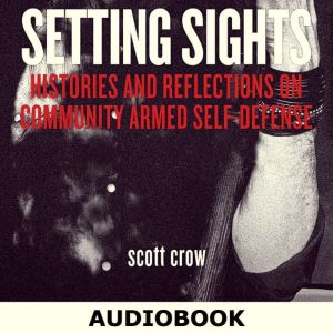 Setting Sights Histories and Reflect..., scott crow