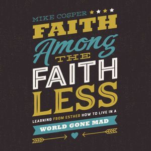 Faith Among the Faithless, Mike Cosper