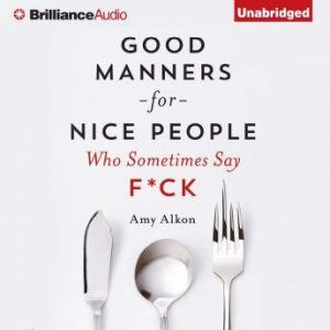 Good Manners For Nice People Who Some..., Amy Alkon