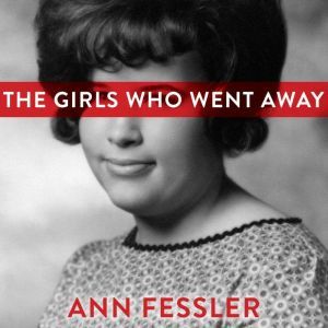 The Girls Who Went Away, Ann Fessler