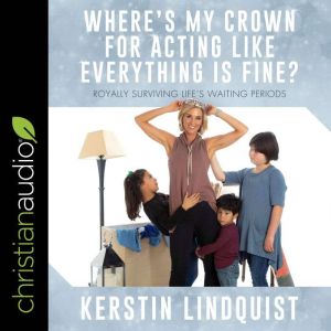 Wheres My Crown for Acting Like Ever..., Kerstin Lindquist