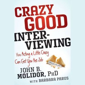 Crazy Good Interviewing, John B. Molidor