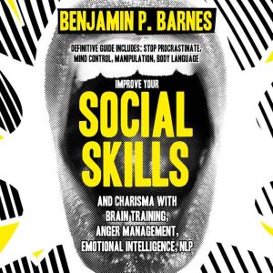 Improve your Social skills  Charisma..., benjamin p. barnes