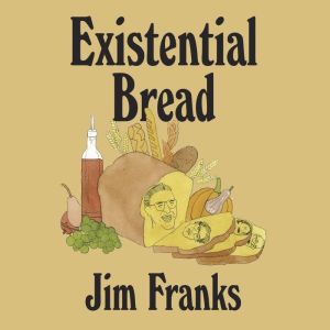 Existential Bread, Jim Franks