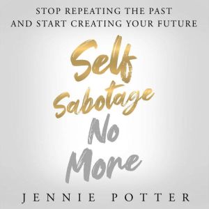 Self Sabotage No More, Jennie Potter