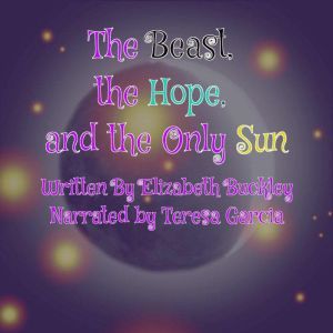 The Beast, The Hope, and the Only Sun..., Elizabeth Buckley