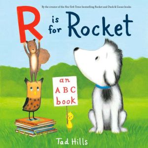 R Is for Rocket An ABC Book, Tad Hills