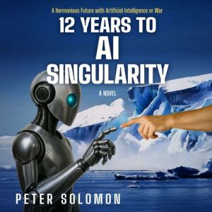 12 Years to AI Singularity, Peter Solomon