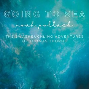 Going to Sea: The Swashbuckling Adventures of Thomas Thorne
