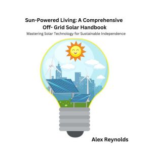 SunPowered Living A Comprehensive O..., Alex Reynolds